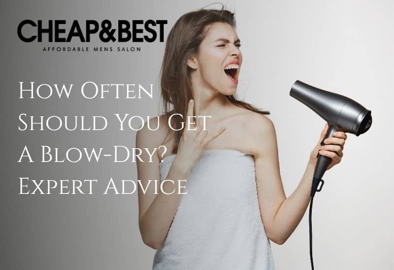 How Often Should You Get A Blow-Dry? Expert Advice